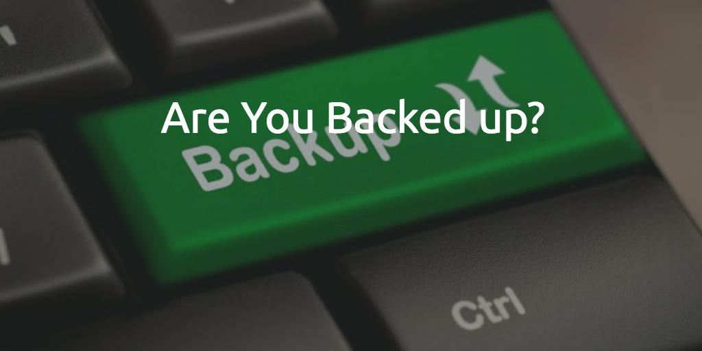 Are You Backed Up?